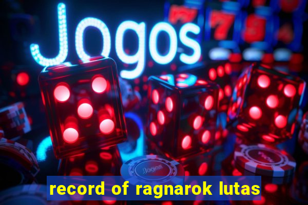 record of ragnarok lutas